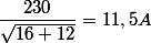 \dfrac{230}{\sqrt{16+12}}=11,5A